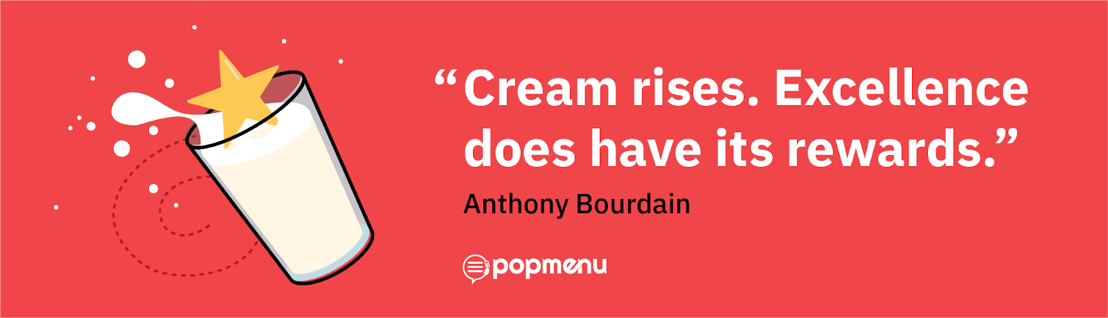 Anthony Bourdain quote graphic: cream rises, excellence has rewards