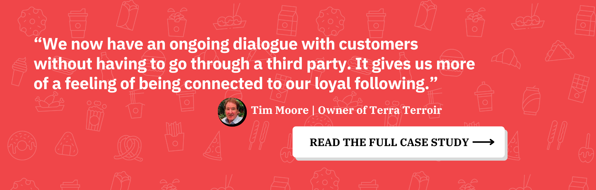 Quote from Popmenu client: “We now have an ongoing dialogue with customerswithout having to go through a third party. It gives us more of a feeling of being connected to our loyal following.”